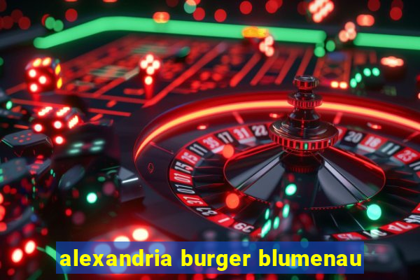 alexandria burger blumenau